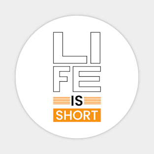 Life is short motivational typography Magnet